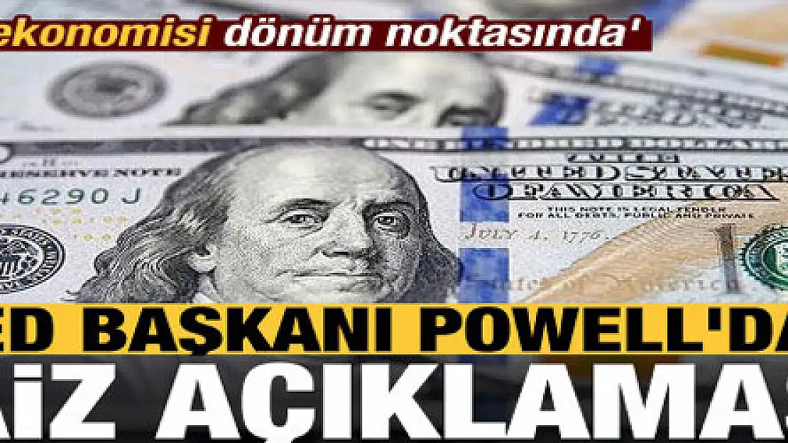 Fed Başkanı Powell'dan 'faiz' açıklaması! 'ABD ekonomisi dönüm noktasında'