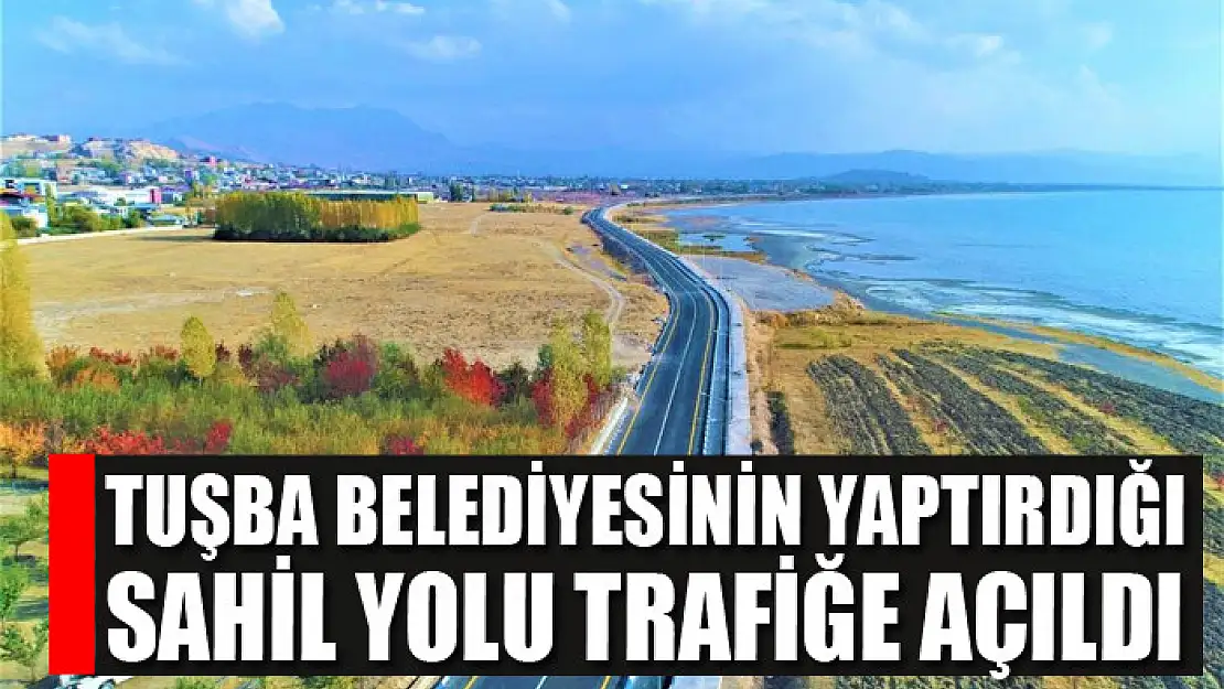 Tuşba Belediyesinin yaptırdığı sahil yolu trafiğe açıldı