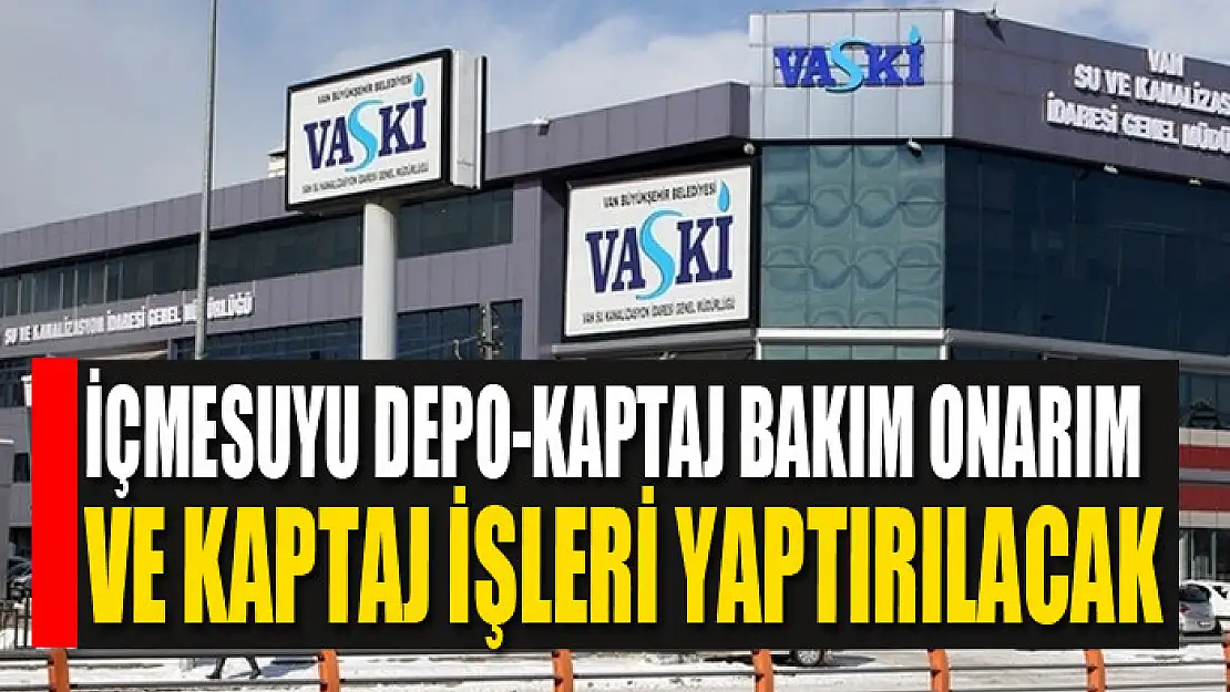 İçmesuyu depo-kaptaj bakım onarım ve kaptaj işleri yaptırılacak