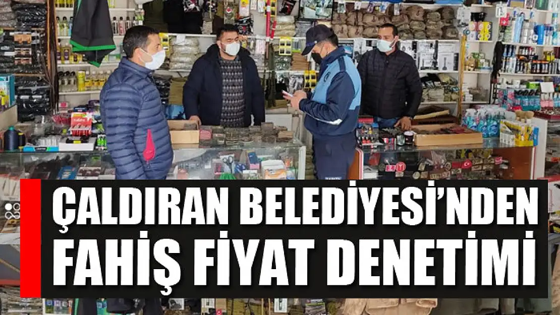 Çaldıran Belediyesi'nden fahiş fiyat denetimi