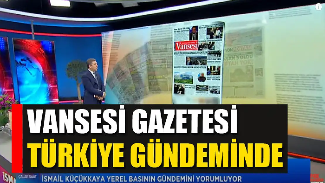 VANSESİ GAZETESİ TÜRKİYE GÜNDEMİNDE