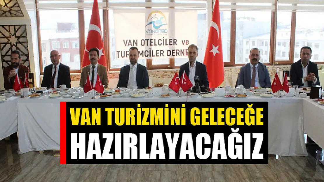 Yüksel: Van turizmini geleceğe hazırlayacağız