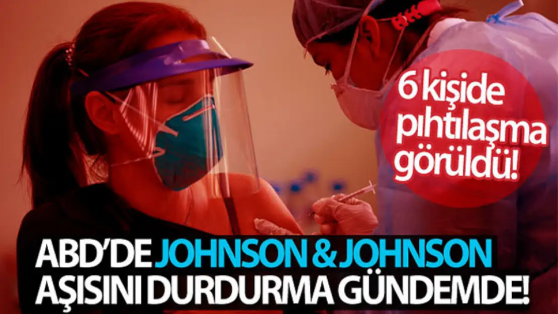 ABD'de Johnson & Johnson'ın aşısını kullanmayı 'durdurun' tavsiyesi