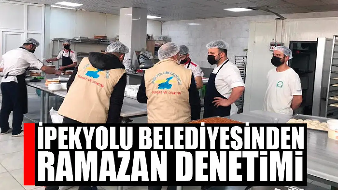 İpekyolu Belediyesinden Ramazan denetimi