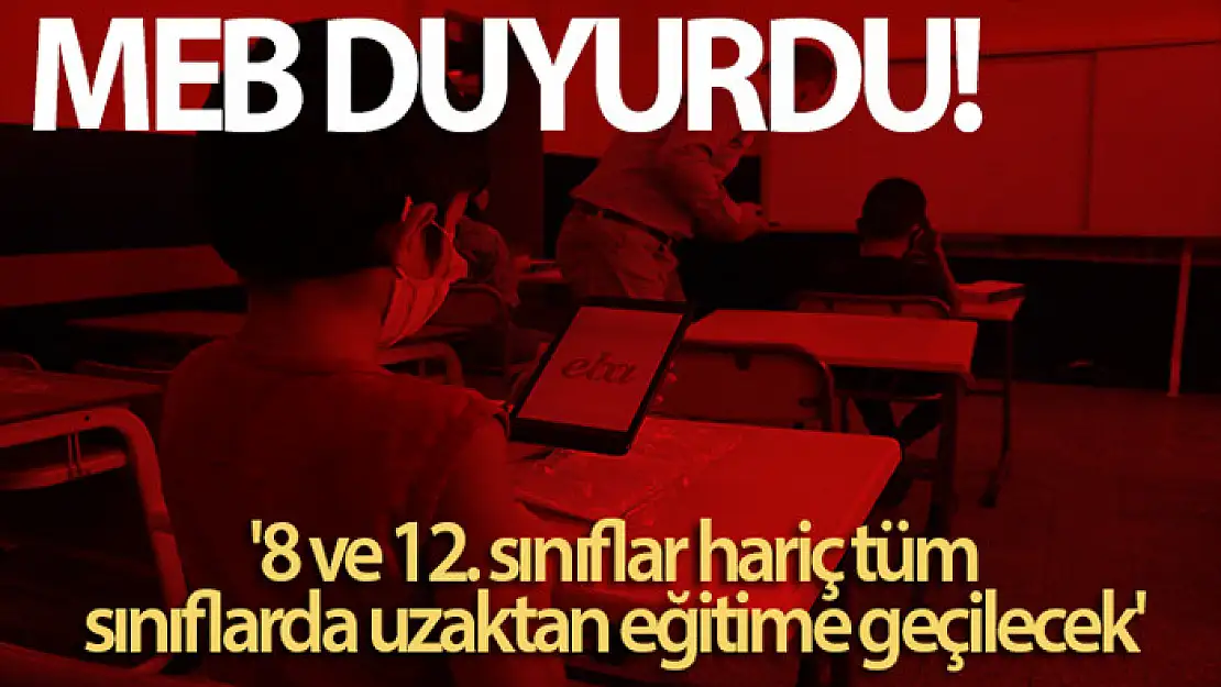 MEB: '8 ve 12. sınıflar hariç tüm sınıflarda uzaktan eğitime geçilecek'