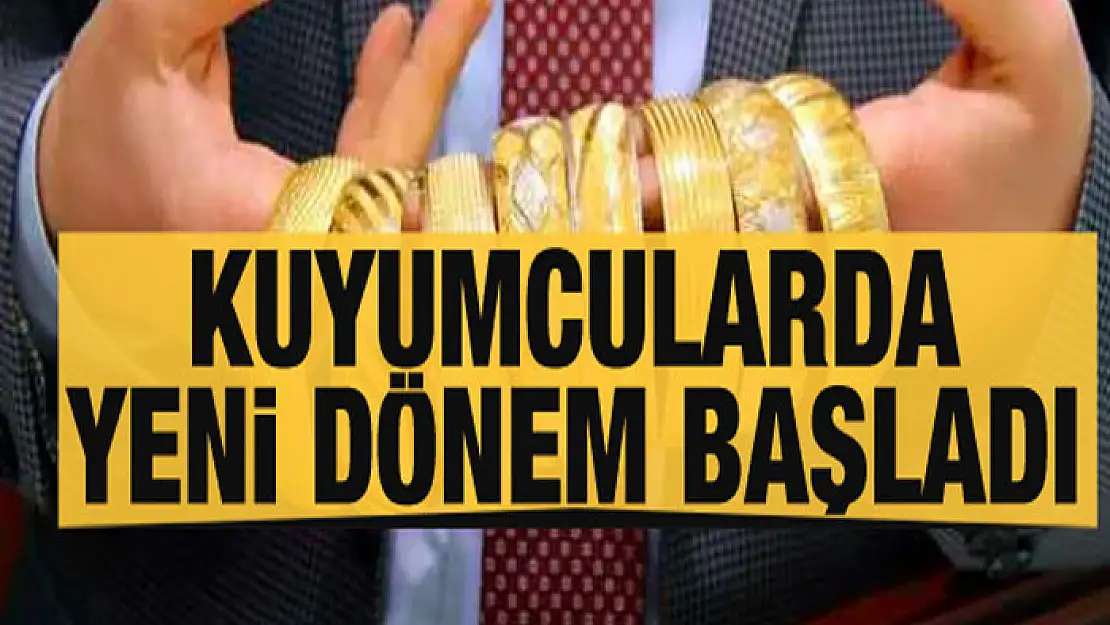 Kuyumcularda yeni dönem resmen başladı