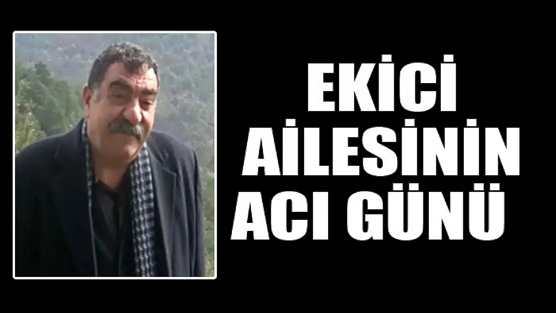 Ekici ailesinin acı günü  