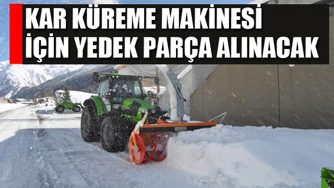 Kar küreme makinesi için yedek parça alınacak