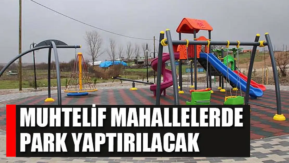 Muhtelif mahallelerde park yaptırılacak