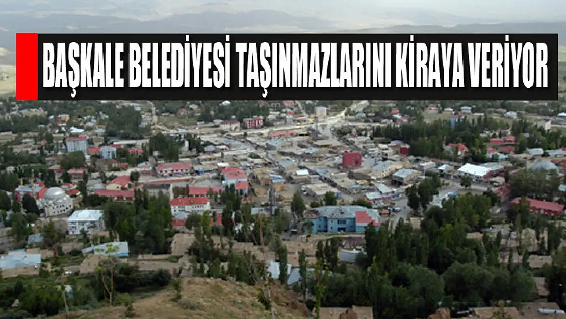 Başkale Belediyesi taşınmazlarını kiraya veriyor