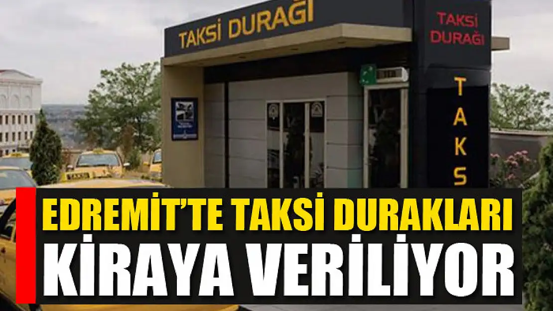 Edremit'te taksi durakları kiraya veriliyor