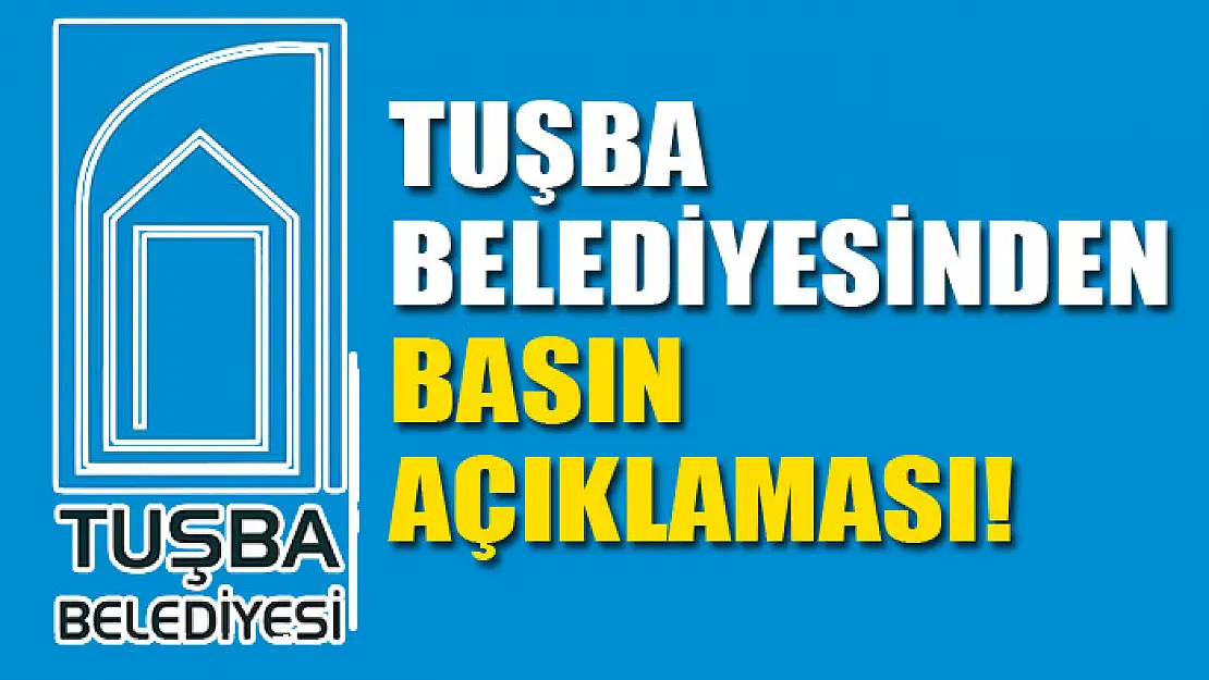 Tuşba Belediyesinden basın açıklaması