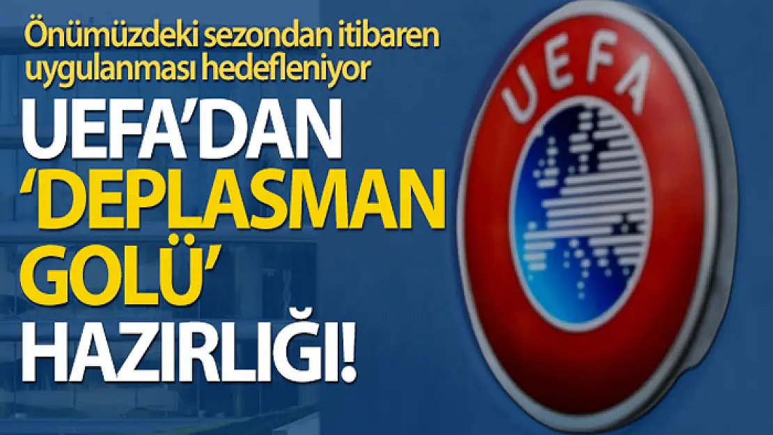 UEFA'dan deplasman golü hazırlığı