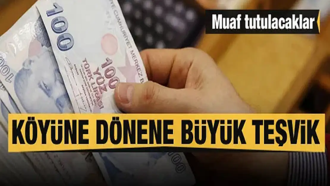 Köye dönene büyük teşvik! Vergiden bile muaf olacaklar