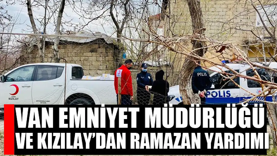 Van Emniyet Müdürlüğü ve Kızılay'dan Ramazan yardımı