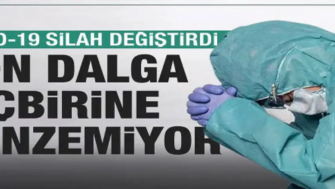 Koronavirüs silah değiştirdi! Son dalga hiçbirisine benzemiyor