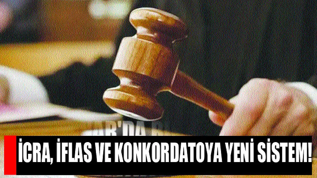 İcra, İflas Ve Konkordatoya Yeni Sistem!