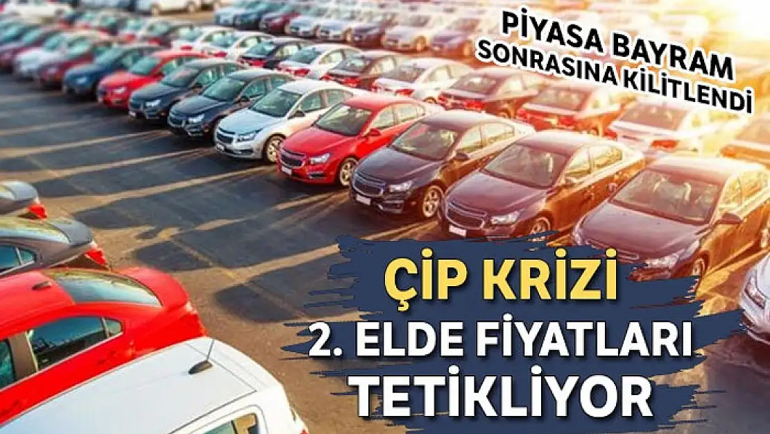 Çip krizi 2. elde fiyatları tetikliyor