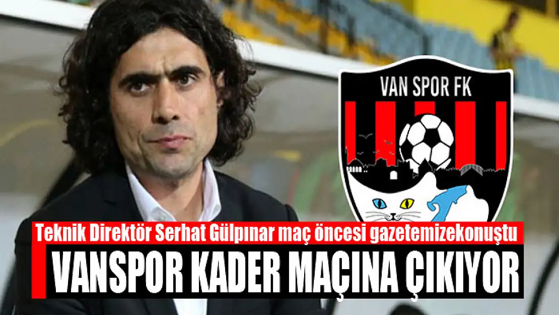 Silahtaroğlu Vanspor kader maçına çıkıyor