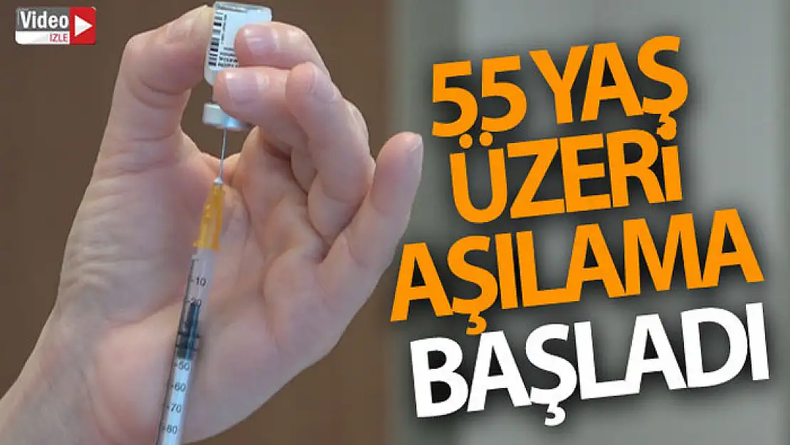 55 yaş üzeri aşılama başladı