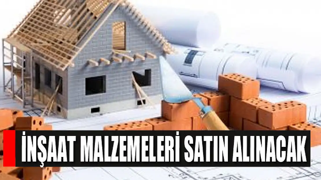 İnşaat malzemeleri satın alınacak