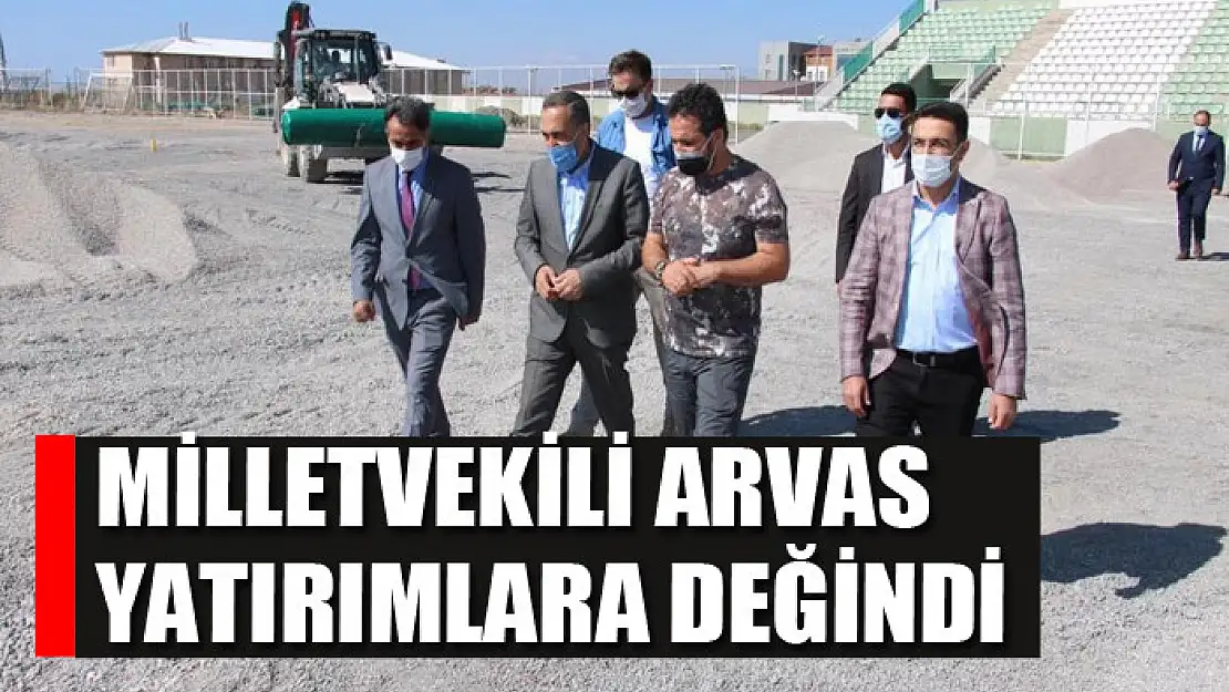 AK Parti  Milletvekili Arvas yatırımlara değindi