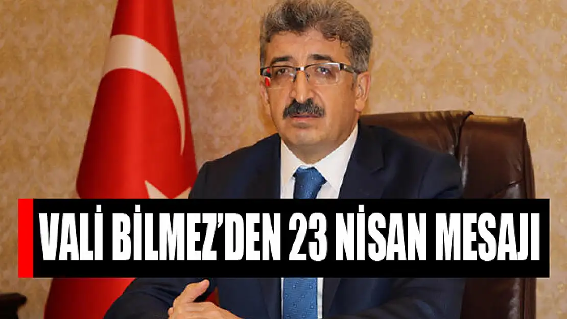 Vali Bilmez'den 23 Nisan mesajı