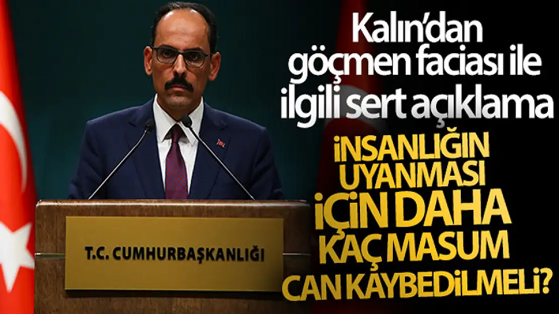 Kalın: İnsanlığın uyanması için daha kaç masum can kaybedilmeli?