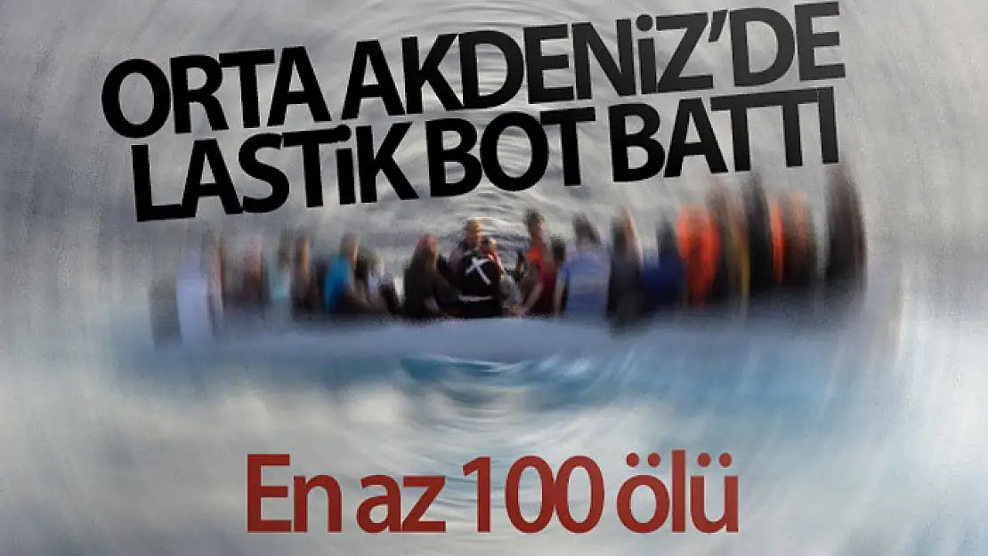 Orta Akdeniz'de lastik bot battı: en az 100 ölü