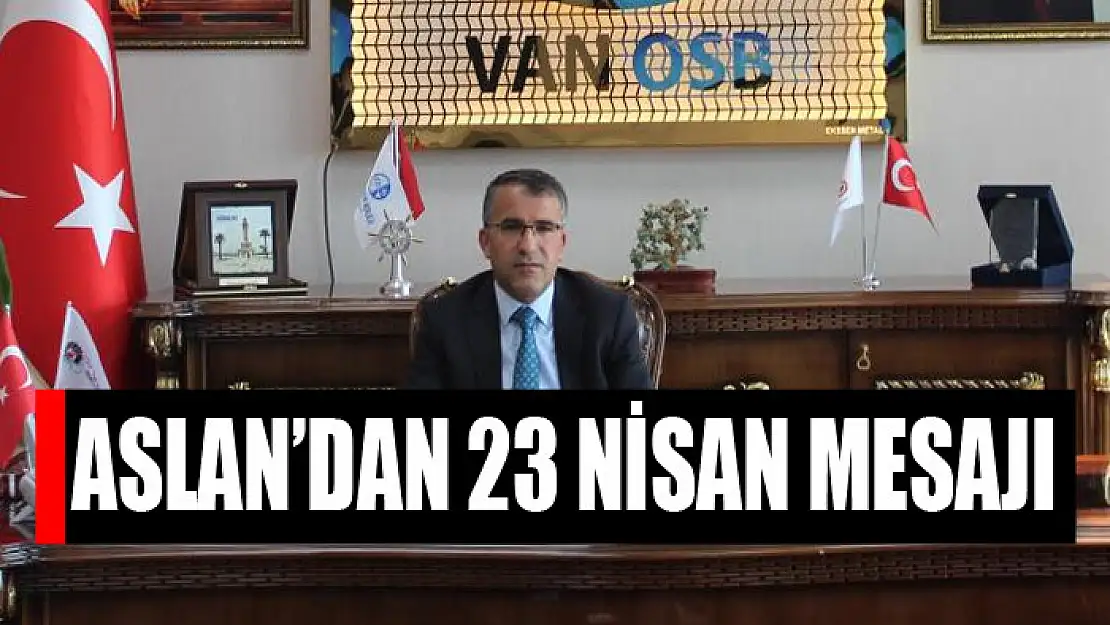 Aslan'dan 23 Nisan mesajı