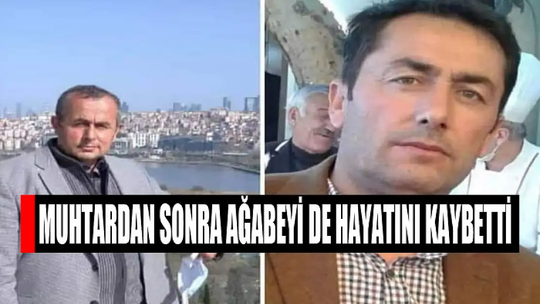 Muhtardan sonra ağabeyi de hayatını kaybetti