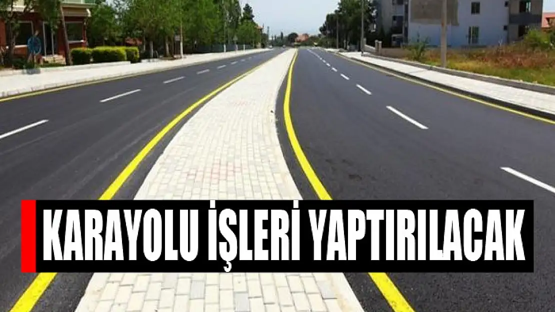 Karayolu işleri yaptırılacak