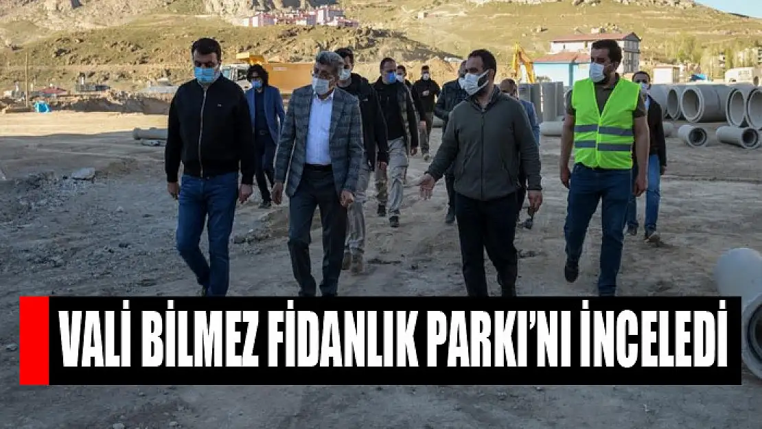 Vali Bilmez Fidanlık Parkı'nı inceledi