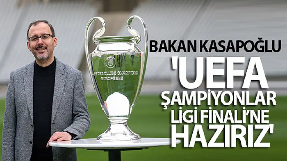 Bakan Kasapoğlu UEFA Şampiyonlar Ligi Finali'ne hazırız