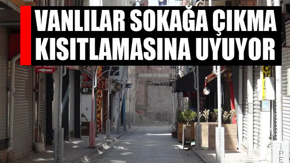 Vanlılar sokağa çıkma kısıtlamasına uyuyor