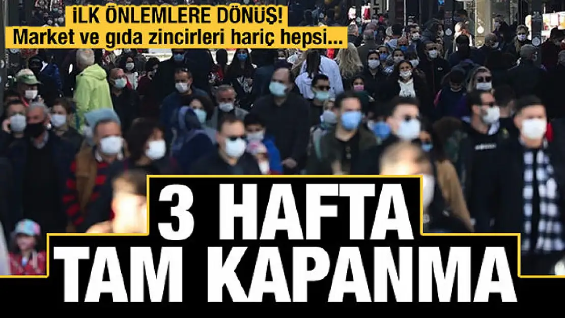 İlk önlemlere dönüş... 3 haftalık tam kapanma gündemde!