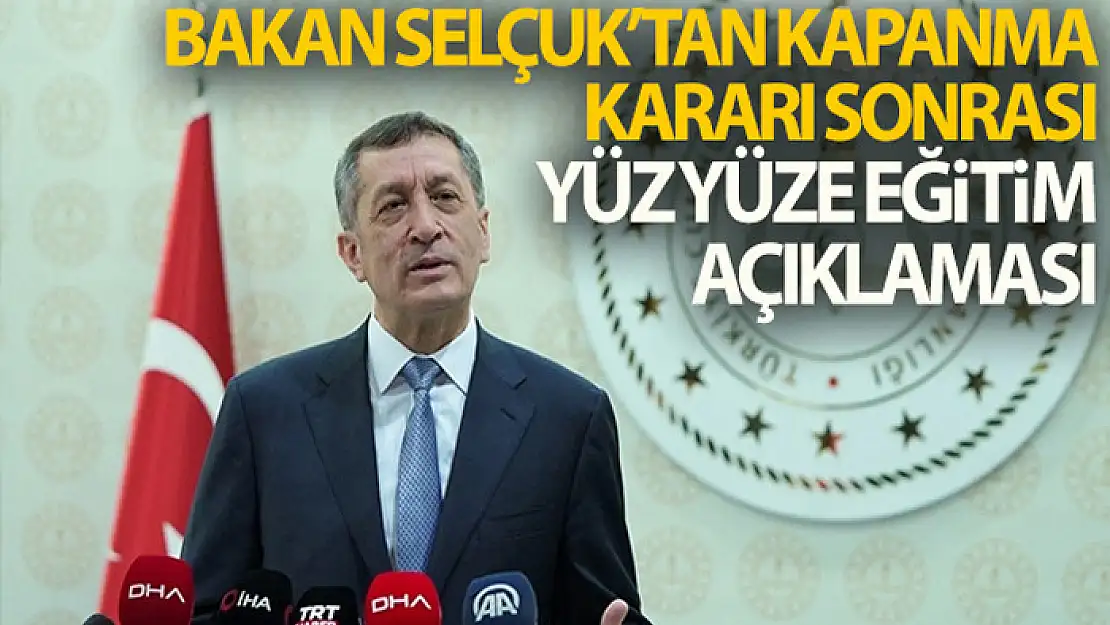 Bakan Selçuk'tan tam kapanma kararı sonrası yüz yüze eğitim açıklaması