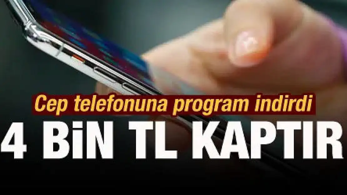 Cep telefonuna program indirdi, 234 bin TL dolandırıldı!