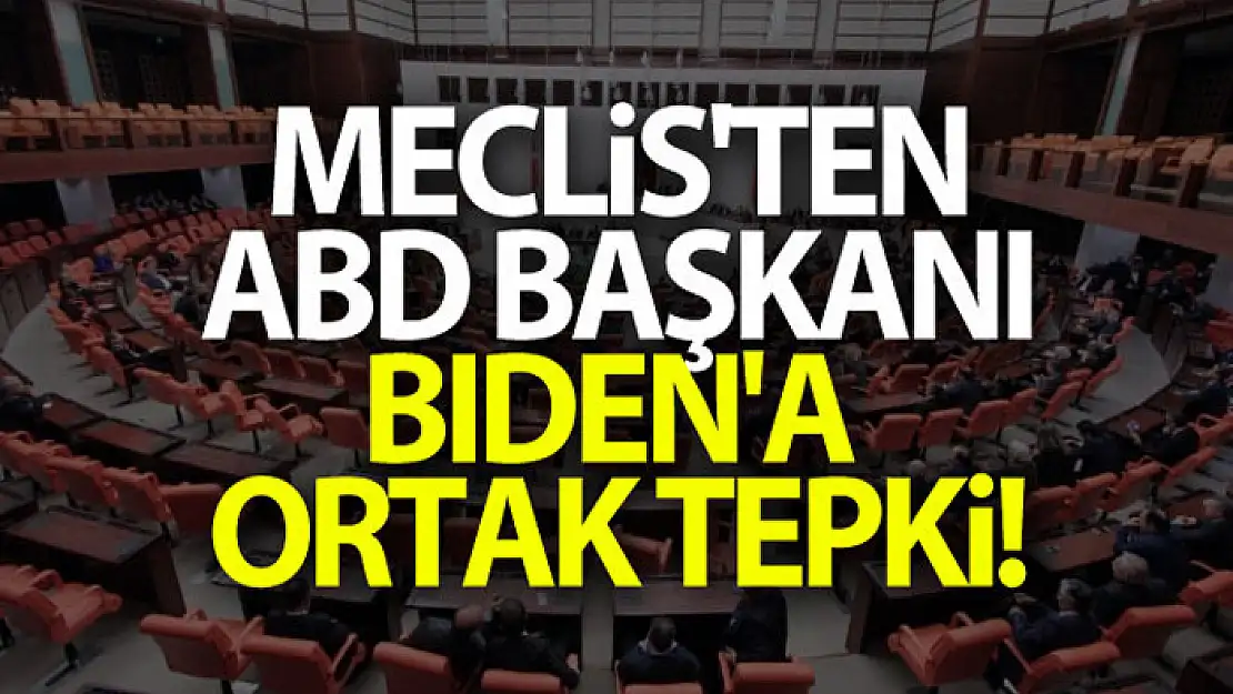 Meclis'ten ABD Başkanı Biden'a ortak tepki