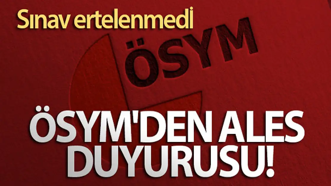 ÖSYM'den ALES duyurusu: Sınav ertelenmedi