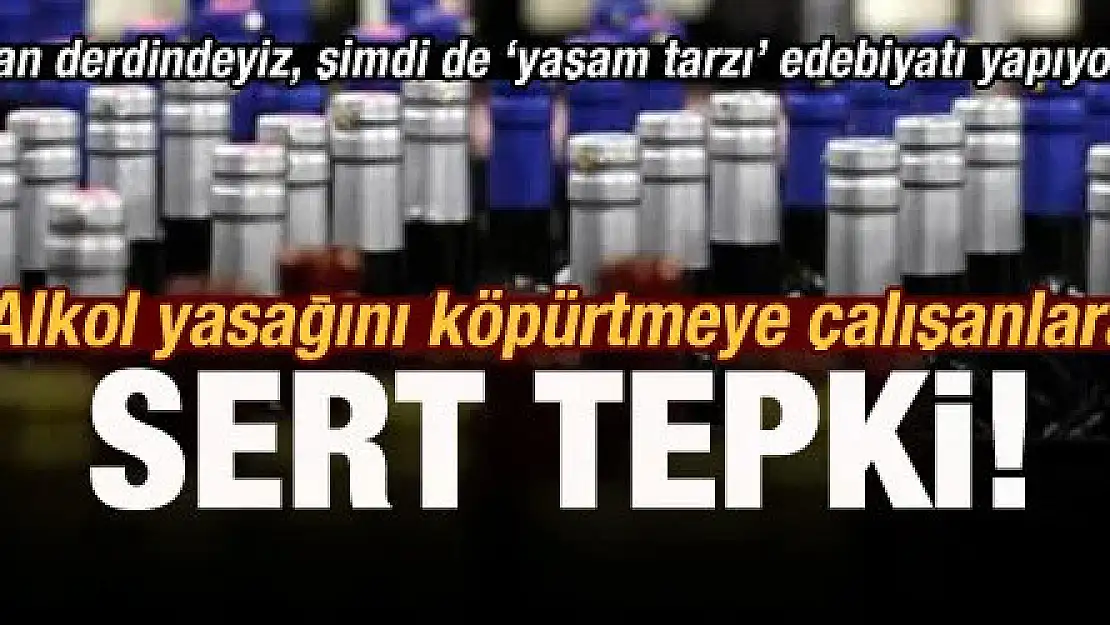 Alkol yasağını köpürtmeye çalışanlara sert tepki: Biz can derdindeyiz, onlar...