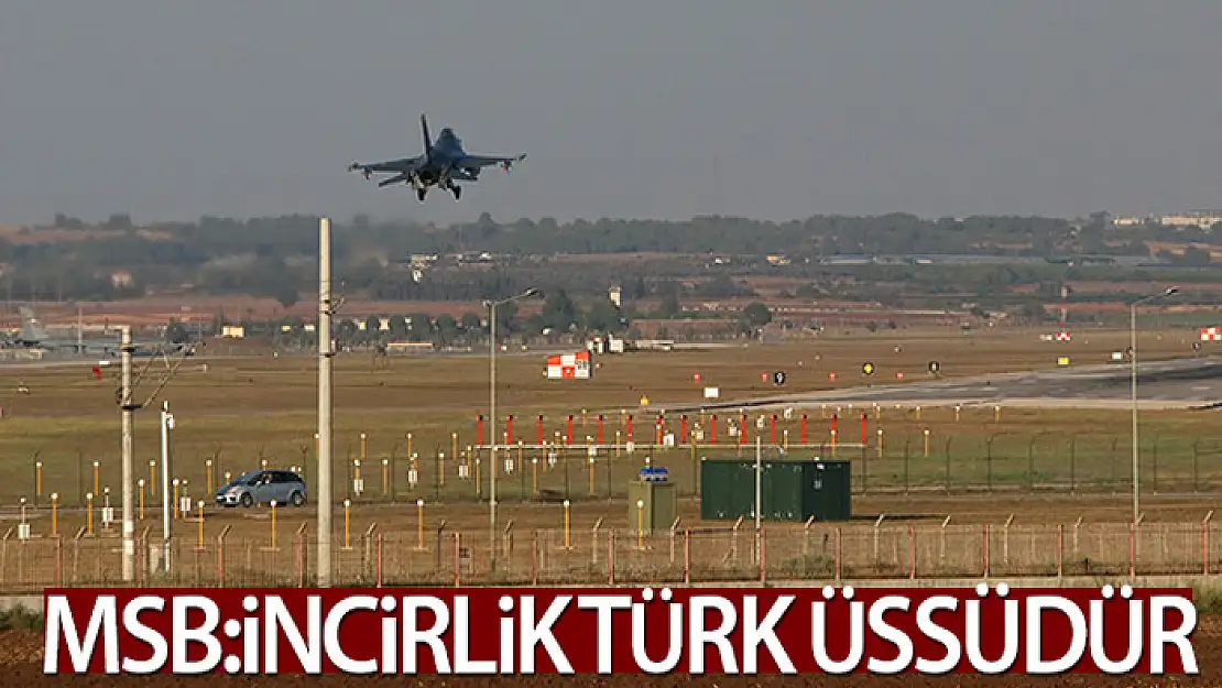 MSB'den İncirlik Üssü tartışmalarına ilişkin açıklama