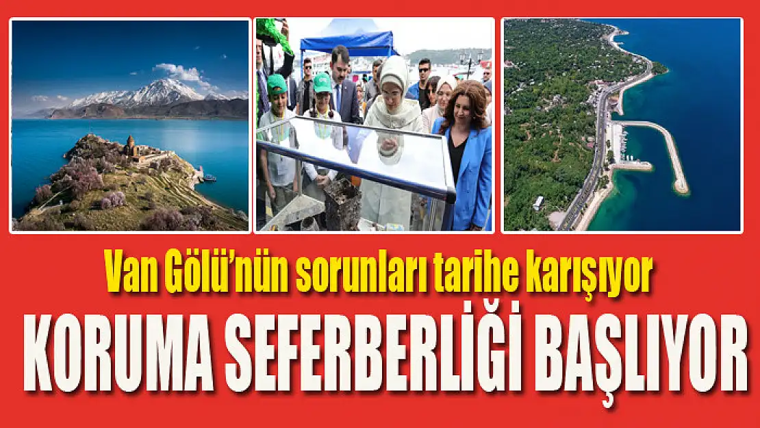 Van Gölü'nün sorunları tarihe karışıyor Koruma seferberliği başlıyor