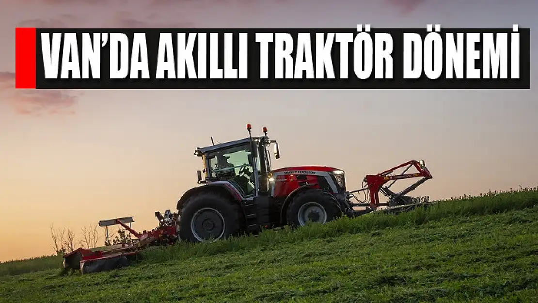 Van'da akıllı traktör dönemi