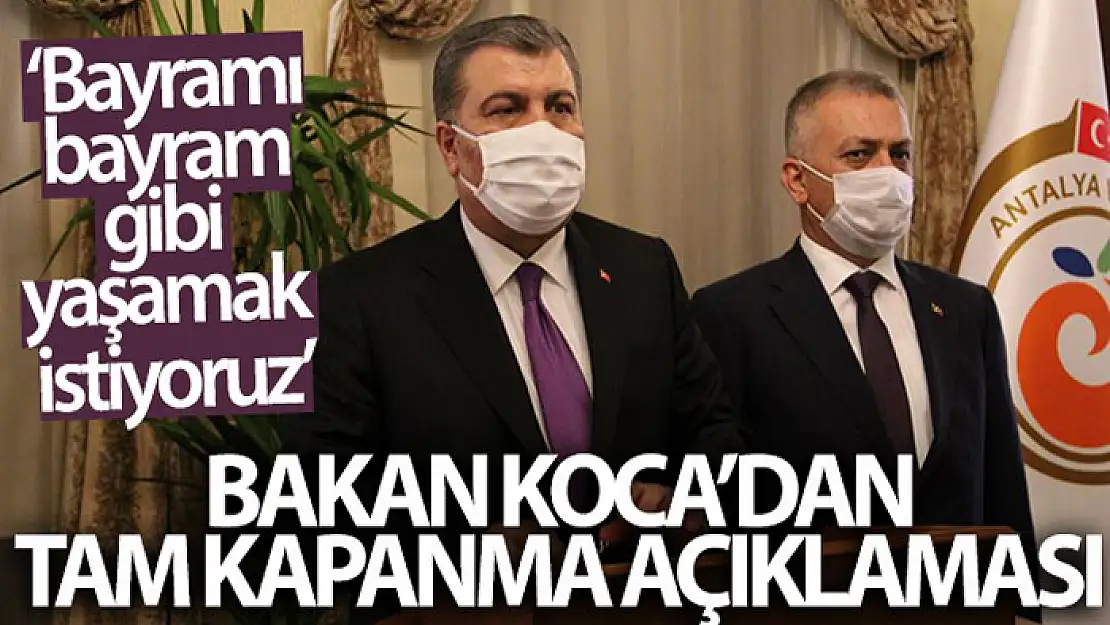 Koca: Bayramı, bayram gibi yaşamak istiyoruz