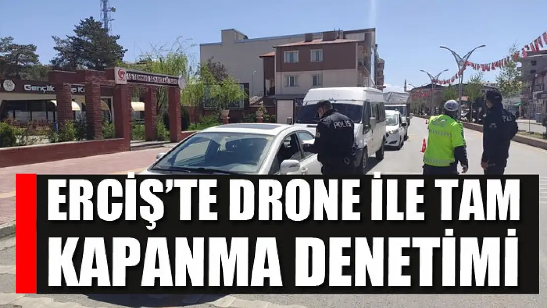 Erciş'te drone ile tam kapanma denetimi