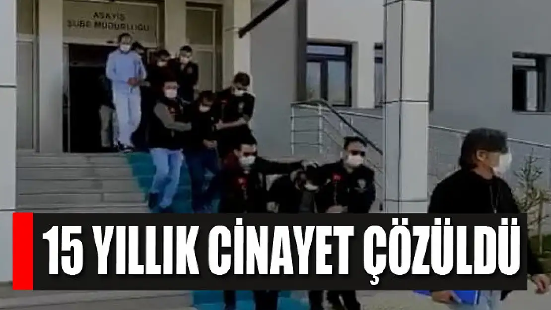 15 yıllık cinayet çözüldü