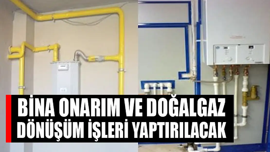 Bina onarım ve doğalgaz dönüşüm işleri yaptırılacak