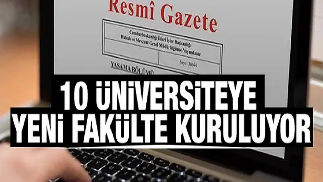 10 üniversiteye yeni fakülte kurulacak