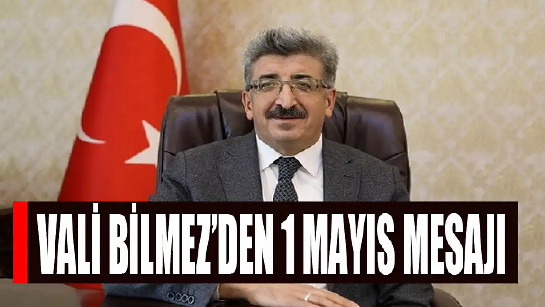 Vali Bilmez'den 1 Mayıs mesajı